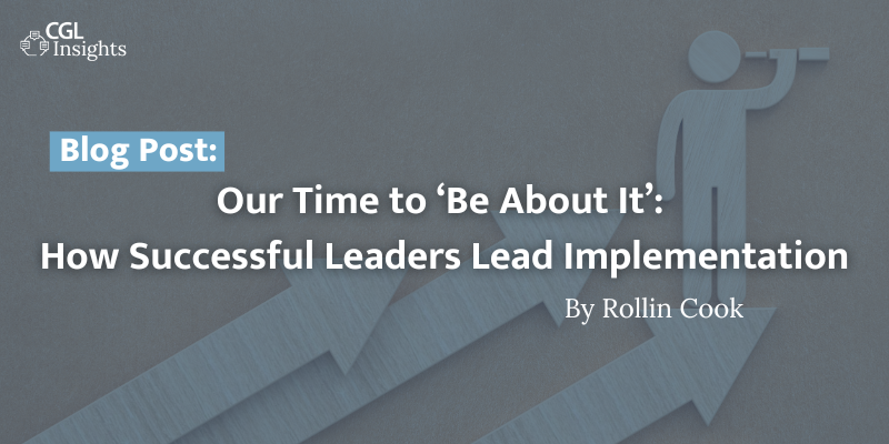 Our Time to ‘Be About It’: How Successful Leaders Lead Implementation ...